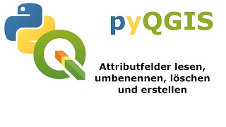 Mit PYQGIS Attributfelder lesen löschen umbenennen und erstellen [upl. by Charry]