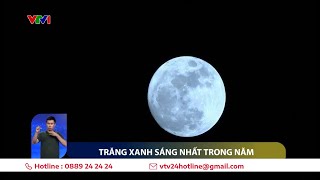 Trăng xanh sẽ to và sáng nhất năm sẽ xuất hiện đêm nay  VTV24 [upl. by Ariay552]