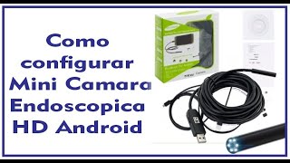 Como configurar Mini Camara Endoscopica HD Android [upl. by Nairehs]