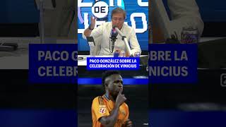 PACO GONZÁLEZ OPINA SOBRE LA CELEBRACIÓN DE VINICIUS JR [upl. by Fretwell]