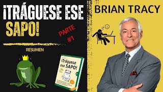 RESUMEN del libro ¡TRÁGUESE ESE SAPO de Brian Tracy  Parte 1 [upl. by Douty]