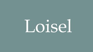 How to Pronounce Loisel Correctly in French [upl. by Noyr]