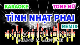 Karaoke Tình Nhạt Phai Remix  Tone Nữ  DJ KBN [upl. by Leakcim730]