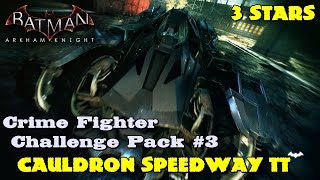 Batman Arkham Knight ★ Crime Fighter Challenge Pack 3 ★ Cauldron Speedway TT 3 Stars [upl. by Blanc478]