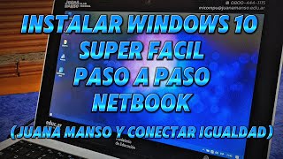 INSTALAR WINDOWS 10 SUPER FACIL PASO A PASO PC O NETBOOK JUANA MANSO Y CONECTAR IGUALDAD [upl. by Warenne]