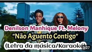 Denilson Manhique ft Melony  Não aguento Contigo LETRA Karaoke [upl. by Mannes]