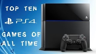 Top Ten PS4 Games OF ALL TIME [upl. by Balkin422]