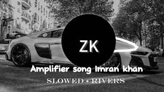 amplifier song imran khan slowed riversounds [upl. by Annibo]