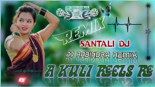 new santali dj song 2025🫣A Kuli Reels Re  A Kuli Reels Re santali video 2024 dj🎈dj Rabindra Remix [upl. by Nihhi]