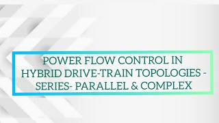 23 Power flow control in hybrid drivetrain topologies Series Parallel amp Complex [upl. by Newkirk623]