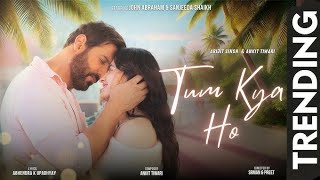 Tum Kya Ho Music Video Arijit Singh I Ankit Tiwari I John Abraham I Sanjeeda I Abhay I PreetampSrman [upl. by Haramat672]