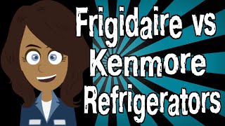 Frigidaire vs Kenmore Refrigerators [upl. by Ggerk]