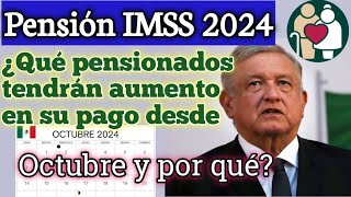 Pensión IMSS 2024 ¿Qué pensionados tendrán aumento en su pago desde Octubre y por qué [upl. by Beare308]