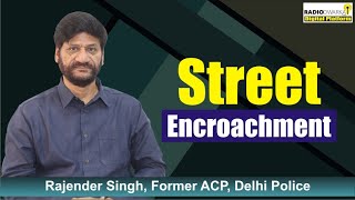 What can be done on Street Encroachment  Rajender Singh Former ACP Delhi Police [upl. by Norbel]