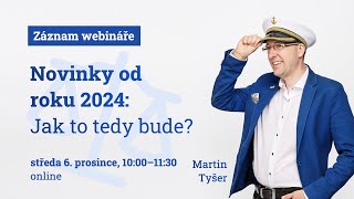 Záznam webináře Novinky od roku 2024 Jak to tedy bude [upl. by Joacimah364]