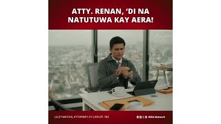 Lilet Matias AttorneyatLaw Atty Renan pinagalitan si Aera Episode 162 [upl. by Yrac]