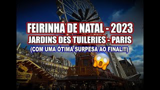 FEIRINHA DE NATAL NO JARDINS DES TUILERIES PARIS 2023 SURPRESA AO FINAL natal2023 natal paris [upl. by Llerdna]