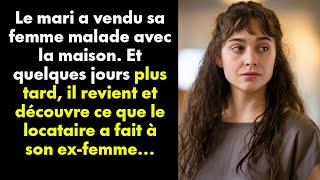 Le mari a vendu sa femme malade avec la maison Et quelques jours plus tard il revient et découvre [upl. by Cosme113]