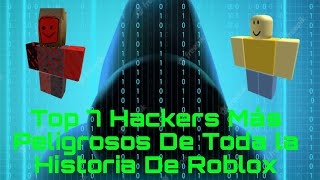 TOP 7 DE LOS HACKERS MAS PELIGROSOS DE TODA LA HISTORIA DE ROBLOX EduarGamer [upl. by Anahsahs]