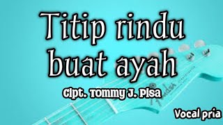 Lirik Titip rindu buat ayah  Ebiet G Ade  Vocal pria [upl. by Stovall65]