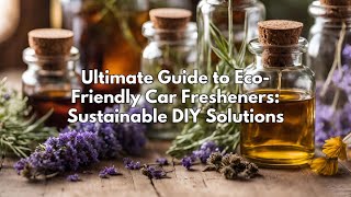 Ultimate Guide to EcoFriendly Car Fresheners Sustainable DIY Solutions [upl. by Annaik342]