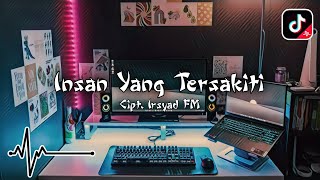 DJ INSAN YANG TERSAKITI CIPTAAN IRSYAD FM SLOW REMIX VIRAL TIKTOK TERBARU 2024 [upl. by Nydroj282]