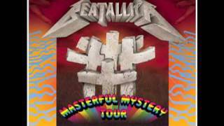 Everybodys Got A Ticket To Ride Except Beatallica Masterful Mystery Tour [upl. by Nogas]