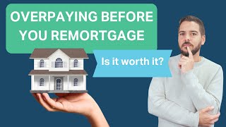 Is it worth overpaying your mortgage ahead of a remortgage [upl. by Eladnor949]