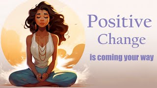 Positive Change is Coming Your Way Guided Meditation [upl. by Hrutkay]