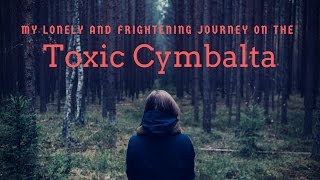 My Journey on the TOXIC Cymbalta this is why I have been gone for so long [upl. by Artim]