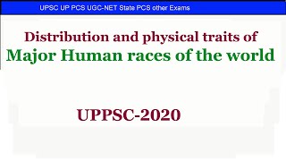 Distribution and physical traits of major human races of the world  UPPSC geography 2020 [upl. by Rehpotirhc]