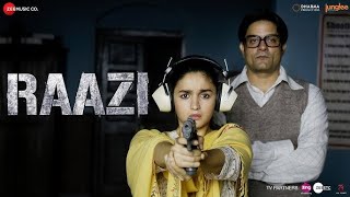 Raazi Title Track  Full Video  Alia Bhatt Arijit Singh  Shankar Ehsaan  Loy Gulzar 1 [upl. by Fleeman641]