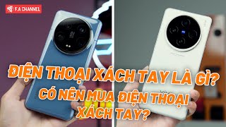 Điện Thoại Xách Tay Là Gì Có Mấy Loại Có Nên Mua Điện Thoại Xách Tay Không [upl. by Py]