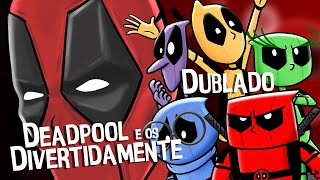 DEADPOOL E OS DIVERTIDAMENTE DUBLADO  by Mike Almeida amp HISHE [upl. by Naliorf]