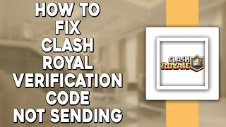 How To Fix Clash Royale Verification Code Not Sending Issue Quick Tutorial [upl. by Aisinoid]