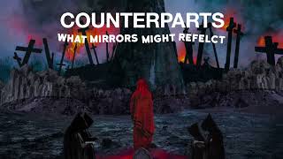 Counterparts quotWhat Mirrors Might Reflectquot [upl. by Alliuqat]