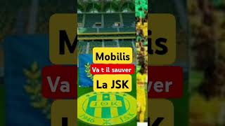 Mobilis va t il sauver la JSK [upl. by Nnylirret]