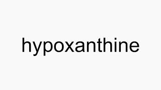 How to pronounce hypoxanthine [upl. by Iredale406]