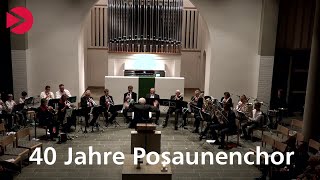 Jubiläumskonzert 40 Jahre Posaunenchor [upl. by Ebner]