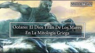 Océano El Dios Titán De Los Mares En La Mitología Griega [upl. by Errot892]