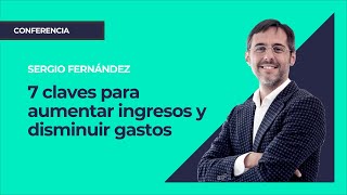 7 claves para aumentar ingresos y disminuir gastos⎮Máster de Emprendedores Sergio Fernández [upl. by Jenelle369]