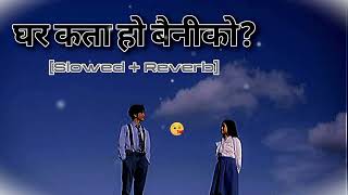 ghar kata ho baini ko  nepali song  lok dohori  slowed reverb💕💞🎧🎧 [upl. by Chaves283]