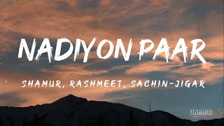 Nadiyon Paar Lyrics  SachinJigar  Rashmeet amp Shamur 🎵 [upl. by Kendall]