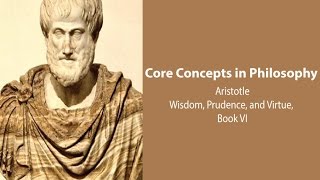 Aristotle Nicomachean Ethics book 6  Wisdom Prudence and Virtue  Philosophy Core Concepts [upl. by Maddocks]