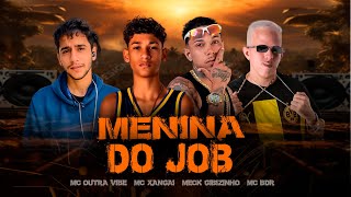 MENINA DO JOB  MECK GIBIZINHO MC BDR OUTRA VIBE MC XANGAI [upl. by Aihsinyt]