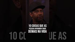 10 COISAS QUE AS PESSOAS APREDEM TARDE DEMAIS NA VIDA DENZEL WASHINGTON EM PORTUGUÊS shorts [upl. by Yruj260]