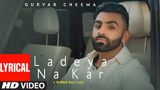 Ladeya Na Kar Gurvar Cheema Lyrical Song  Sakshi Choudhary  New Punjabi Song 2022 [upl. by Anetsirk]