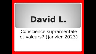 DavidConscience supramentale et valeurs  janvier 2023 [upl. by Haveman]