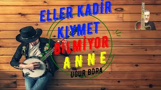 Eller Kadir Kıymet Bilmiyor Anne [upl. by Audly809]