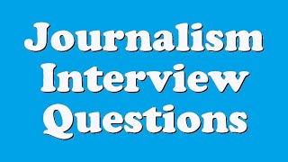 Journalism Interview Questions [upl. by Maureen]